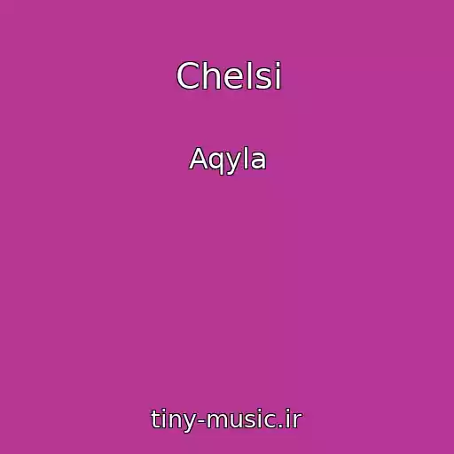 کاور آهنگ Chelsi از Aqyla