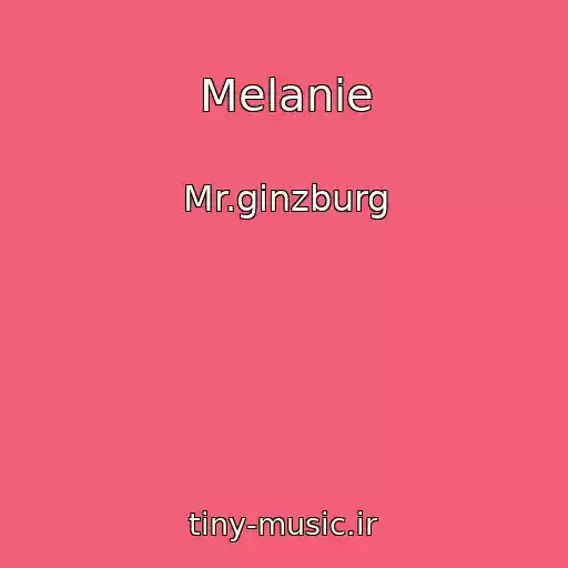 کاور آهنگ Melanie از Mr.ginzburg