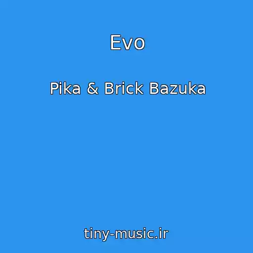 کاور آهنگ Evo از Pika & Brick Bazuka