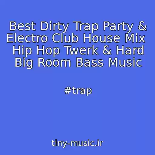 کاور آهنگ Best Dirty Trap Party & Electro Club House Mix  Hip Hop Twerk & Hard Big Room Bass Music از #trap