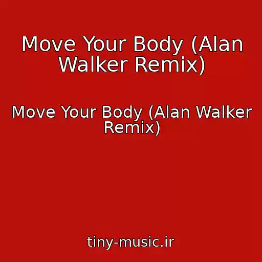 کاور آهنگ Move Your Body (Alan Walker Remix) از Move Your Body (Alan Walker Remix)