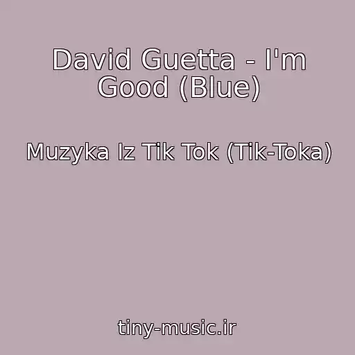 کاور آهنگ David Guetta - I'm Good (Blue) از Muzyka Iz Tik Tok (Tik-Toka)