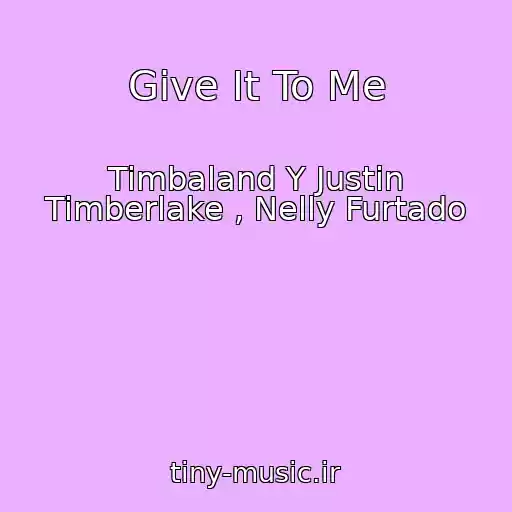 کاور آهنگ Give It To Me از Timbaland Y Justin Timberlake , Nelly Furtado