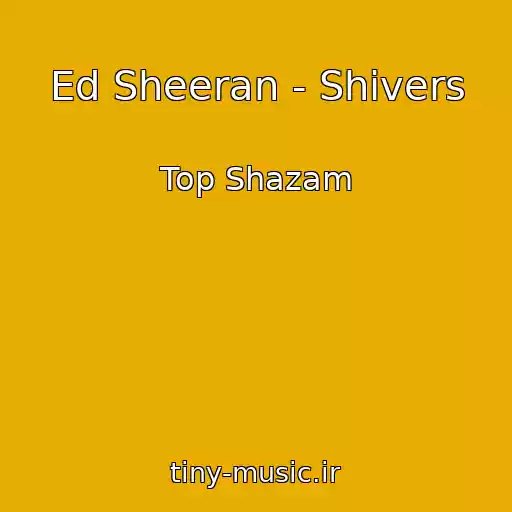 کاور آهنگ Ed Sheeran - Shivers از Top Shazam