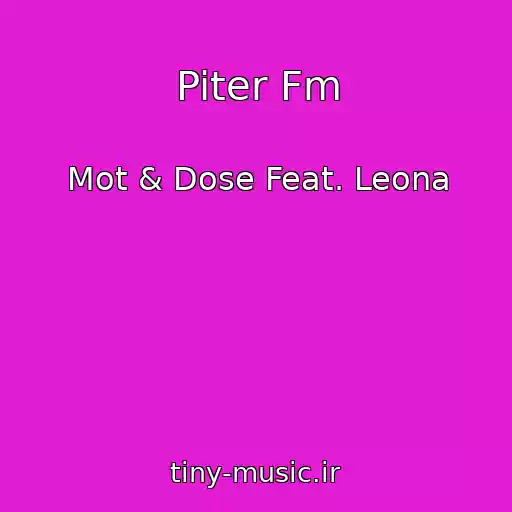 کاور آهنگ Piter Fm از Mot & Dose Feat. Leona