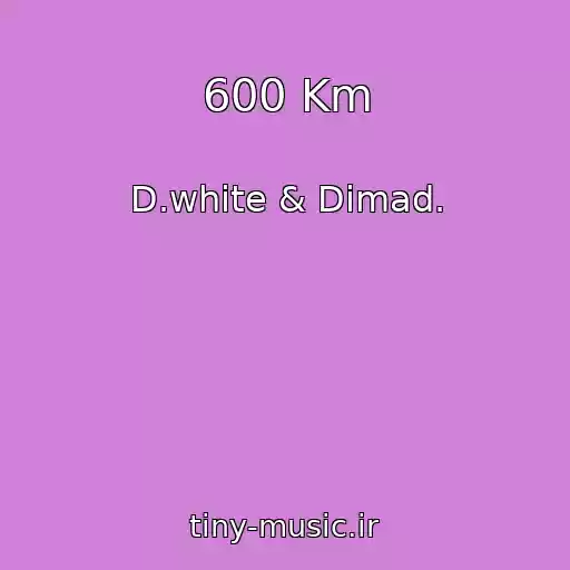 کاور آهنگ 600 Km از D.white & Dimad.