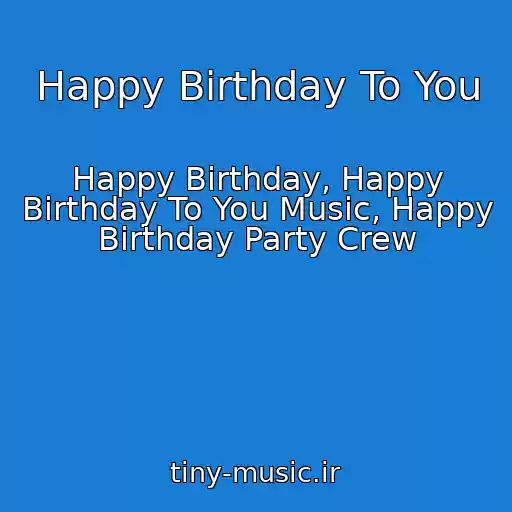 کاور آهنگ Happy Birthday To You از Happy Birthday, Happy Birthday To You Music, Happy Birthday Party Crew
