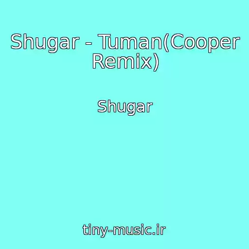کاور آهنگ Shugar - Tuman(Cooper Remix) از Shugar