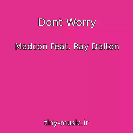 کاور آهنگ Dont Worry از Madcon Feat. Ray Dalton