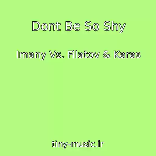کاور آهنگ Dont Be So Shy از Imany Vs. Filatov & Karas