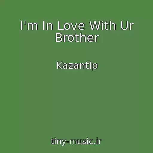 کاور آهنگ I'm In Love With Ur Brother از Kazantip