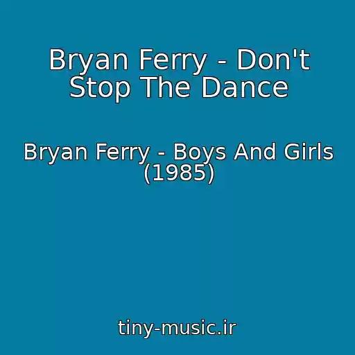 کاور آهنگ Bryan Ferry - Don't Stop The Dance از Bryan Ferry - Boys And Girls (1985)