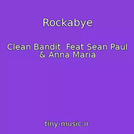 کاور آهنگ Rockabye از Clean Bandit  Feat Sean Paul & Anna Maria