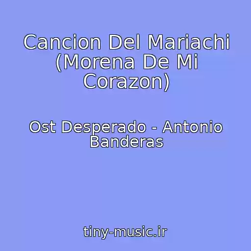 کاور آهنگ Cancion Del Mariachi (Morena De Mi Corazon) از Ost Desperado - Antonio Banderas