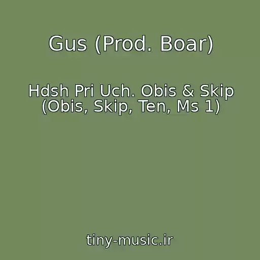 کاور آهنگ Gus (Prod. Boar) از Hdsh Pri Uch. Obis & Skip (Obis, Skip, Ten, Ms 1)