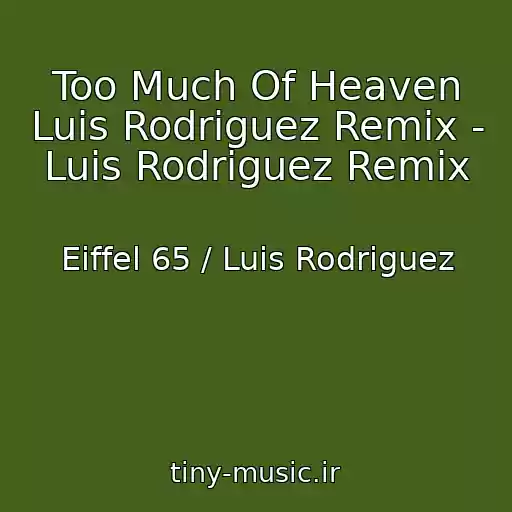 کاور آهنگ Too Much Of Heaven Luis Rodriguez Remix - Luis Rodriguez Remix از Eiffel 65 / Luis Rodriguez