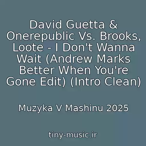کاور آهنگ David Guetta & Onerepublic Vs. Brooks, Loote - I Don't Wanna Wait (Andrew Marks Better When You're Gone Edit) (Intro Clean) از Muzyka V Mashinu 2025