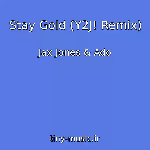 کاور آهنگ Stay Gold (Y2J! Remix) از Jax Jones & Ado
