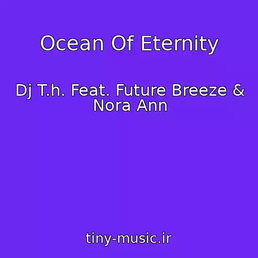 کاور آهنگ Ocean Of Eternity از Dj T.h. Feat. Future Breeze & Nora Ann