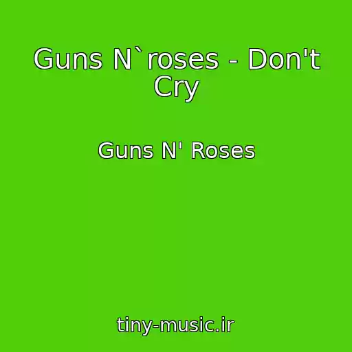 کاور آهنگ Guns N`roses - Don't Cry از Guns N' Roses