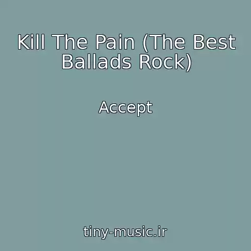 کاور آهنگ Kill The Pain (The Best Ballads Rock) از Accept