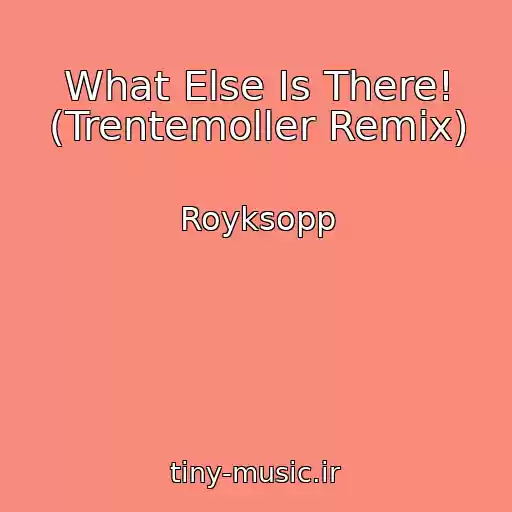 کاور آهنگ What Else Is There! (Trentemoller Remix) از Royksopp