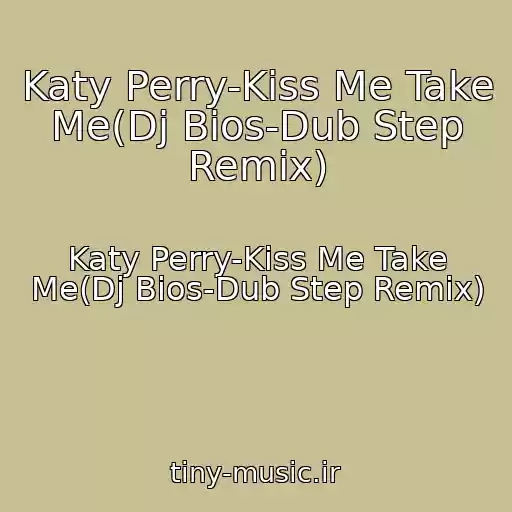 کاور آهنگ Katy Perry-Kiss Me Take Me(Dj Bios-Dub Step Remix) از Katy Perry-Kiss Me Take Me(Dj Bios-Dub Step Remix)