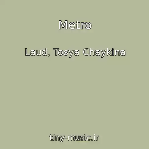 کاور آهنگ Metro از Laud, Tosya Chaykina