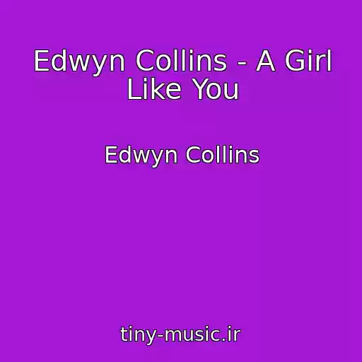 کاور آهنگ Edwyn Collins - A Girl Like You از Edwyn Collins
