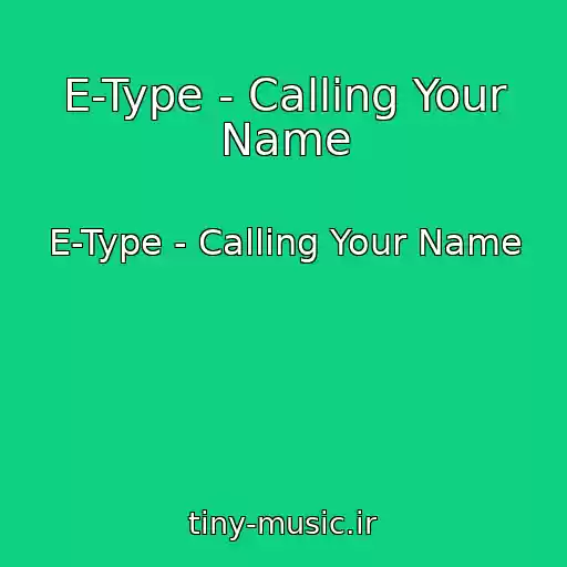 کاور آهنگ E-Type - Calling Your Name از E-Type - Calling Your Name