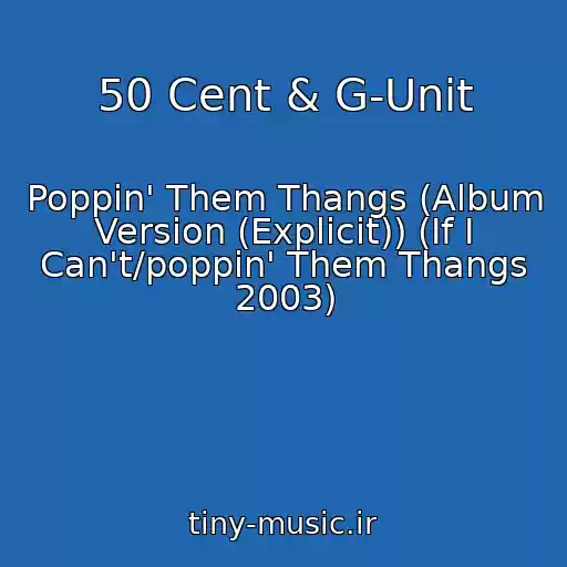 کاور آهنگ 50 Cent & G-Unit از Poppin' Them Thangs (Album Version (Explicit)) (If I Can't/poppin' Them Thangs 2003)