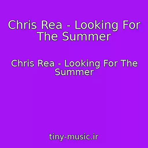 کاور آهنگ Chris Rea - Looking For The Summer از Chris Rea - Looking For The Summer