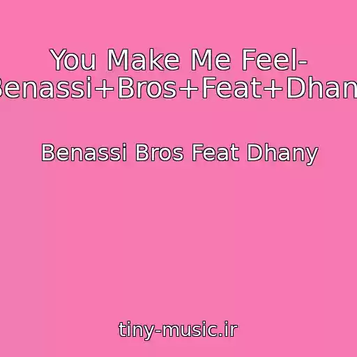 کاور آهنگ You Make Me Feel- Benassi+Bros+Feat+Dhany از Benassi Bros Feat Dhany
