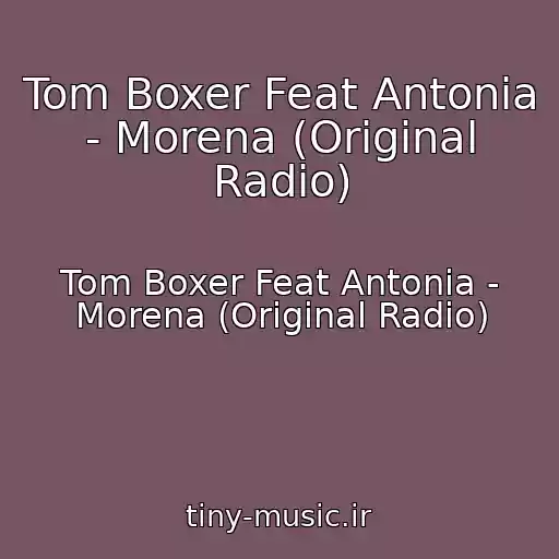 کاور آهنگ Tom Boxer Feat Antonia - Morena (Original Radio) از Tom Boxer Feat Antonia - Morena (Original Radio)