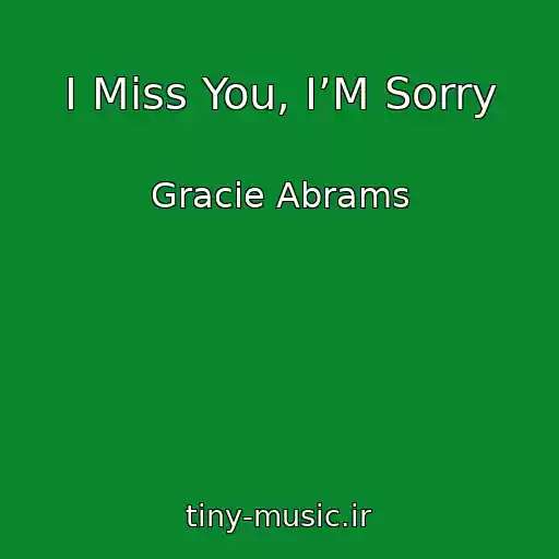 کاور آهنگ I Miss You, I’M Sorry از Gracie Abrams