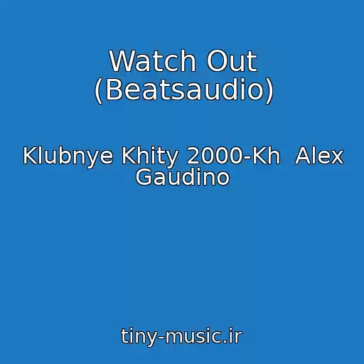 کاور آهنگ Watch Out (Beatsaudio) از Klubnye Khity 2000-Kh  Alex Gaudino