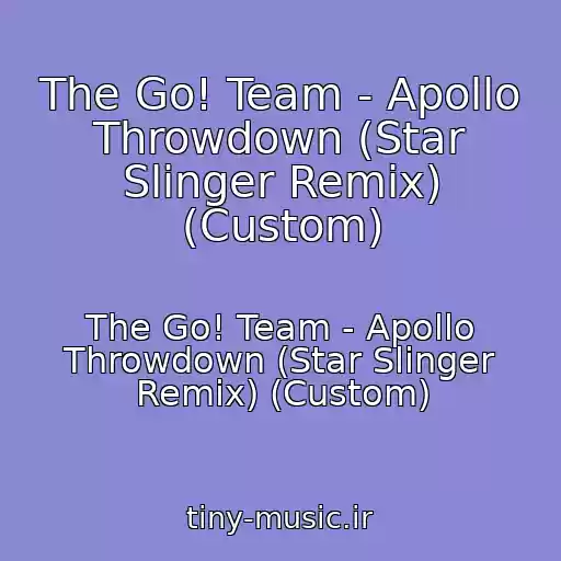 کاور آهنگ The Go! Team - Apollo Throwdown (Star Slinger Remix) (Custom) از The Go! Team - Apollo Throwdown (Star Slinger Remix) (Custom)