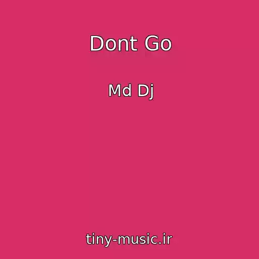 کاور آهنگ Dont Go از Md Dj