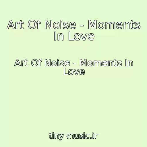 کاور آهنگ Art Of Noise - Moments In Love از Art Of Noise - Moments In Love