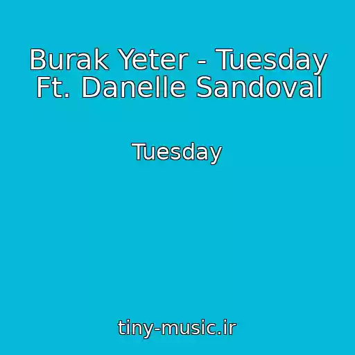 کاور آهنگ Burak Yeter - Tuesday Ft. Danelle Sandoval از Tuesday