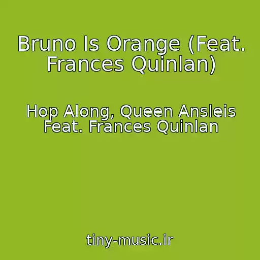 کاور آهنگ Bruno Is Orange (Feat. Frances Quinlan) از Hop Along, Queen Ansleis Feat. Frances Quinlan