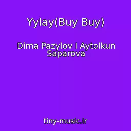 کاور آهنگ Yylay(Buy Buy) از Dima Pazylov I Aytolkun Saparova