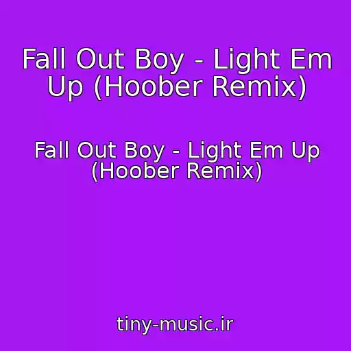 کاور آهنگ Fall Out Boy - Light Em Up (Hoober Remix) از Fall Out Boy - Light Em Up (Hoober Remix)