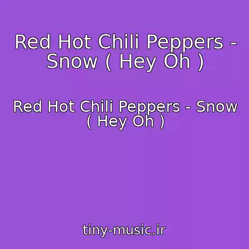 کاور آهنگ Red Hot Chili Peppers - Snow ( Hey Oh ) از Red Hot Chili Peppers - Snow ( Hey Oh )