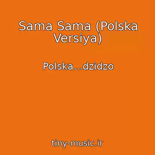 کاور آهنگ Sama Sama (Polska Versіya) از Polska...dzіdzo