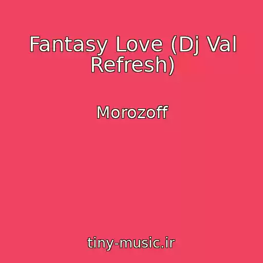 کاور آهنگ Fantasy Love (Dj Val Refresh) از Morozoff