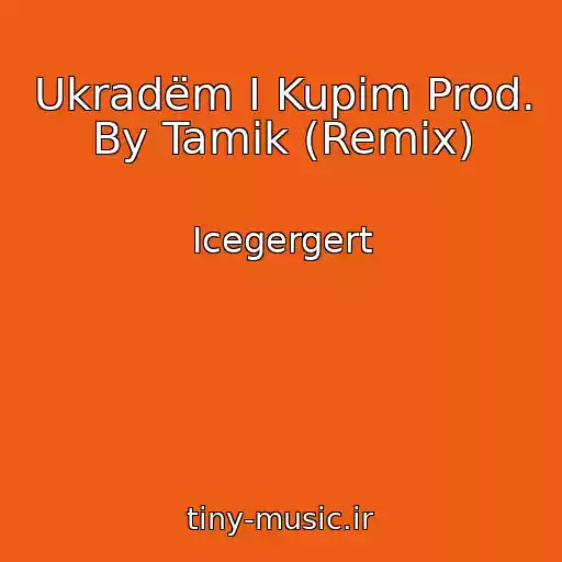 کاور آهنگ Ukradëm I Kupim Prod. By Tamik (Remix) از Icegergert