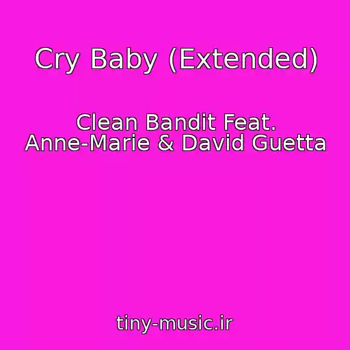 کاور آهنگ Cry Baby (Extended) از Clean Bandit Feat. Anne-Marie & David Guetta