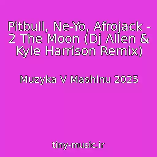 کاور آهنگ Pitbull, Ne-Yo, Afrojack - 2 The Moon (Dj Λllen & Kyle Harrison Remix) از Muzyka V Mashinu 2025