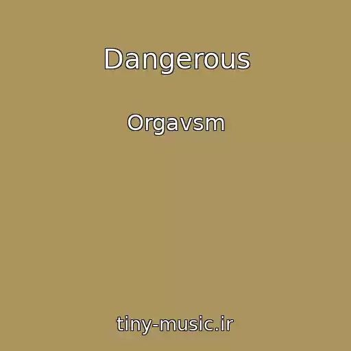 کاور آهنگ Dangerous از Orgavsm